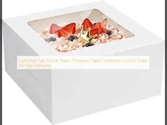 Customer Can Decide Paper Thickness Cake Containers Custom Order for High Demand